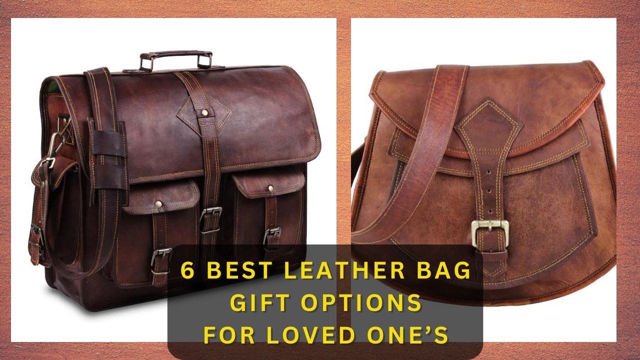 7 best leather bag gift option for your loved ones
