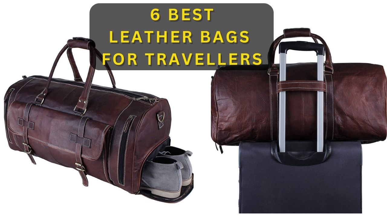 6 Best Real Leather Bags For Travelers