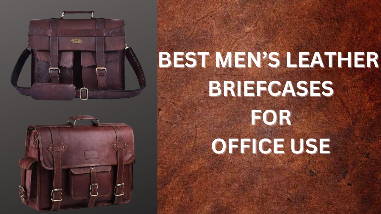 BEST MEN'S LEATHER BRIEFCASE FOR OFFICE USE