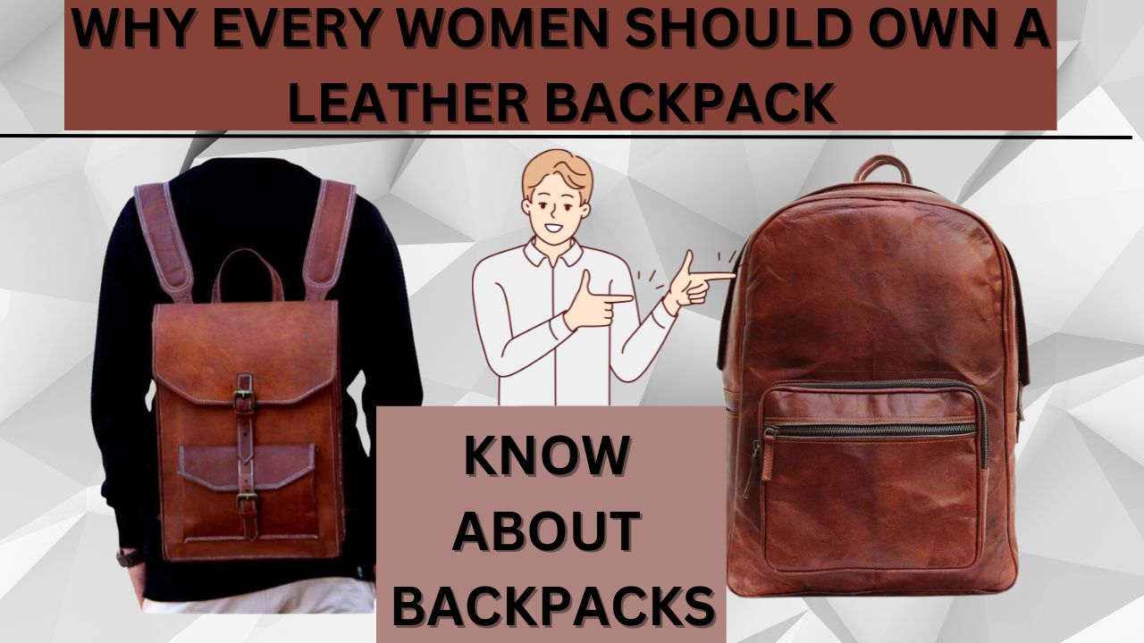 Why Every Woman Should Own a Leather Backpack?